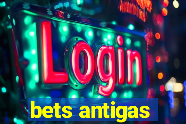 bets antigas